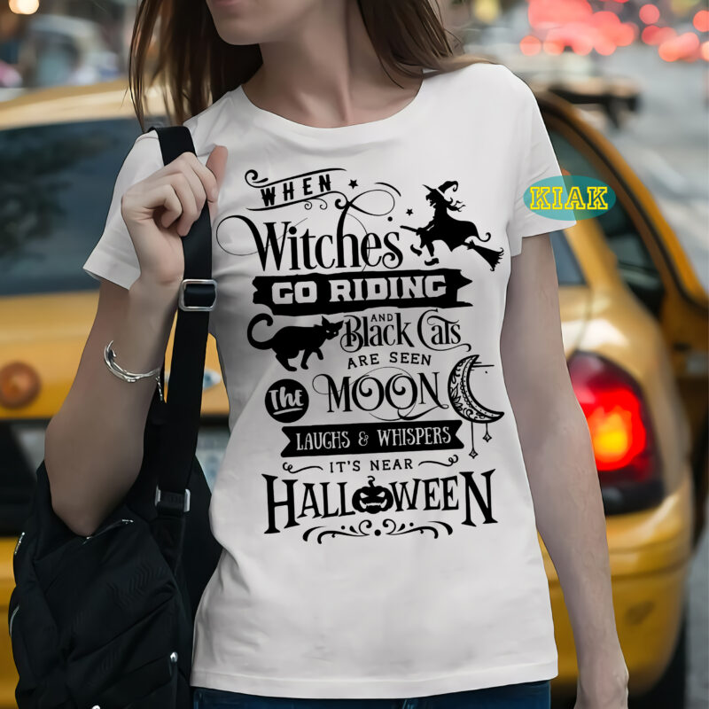 When witches go riding and black cats are seen the moon laughs and whispers it's near halloween, Halloween Svg, Halloween death, Halloween Night, Halloween Party, October 31 Svg, Ghost svg,