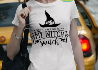 Don’t make me flip my witch switch t shirt template, Halloween Svg, Halloween death, Halloween Night, Halloween Party, Halloween Svg, Halloween vector, Happy halloween, Ghost svg, ghost vector, Pumpkin svg,