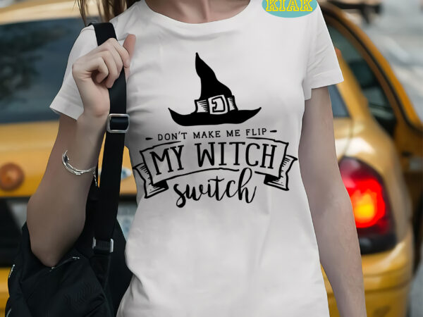 Don’t make me flip my witch switch t shirt template, halloween svg, halloween death, halloween night, halloween party, halloween svg, halloween vector, happy halloween, ghost svg, ghost vector, pumpkin svg, Don’t make me flip my witch switch t shirt template, halloween svg, halloween death, halloween night, halloween party, halloween svg, halloween vector, happy halloween, ghost svg, ghost vector, pumpkin svg,