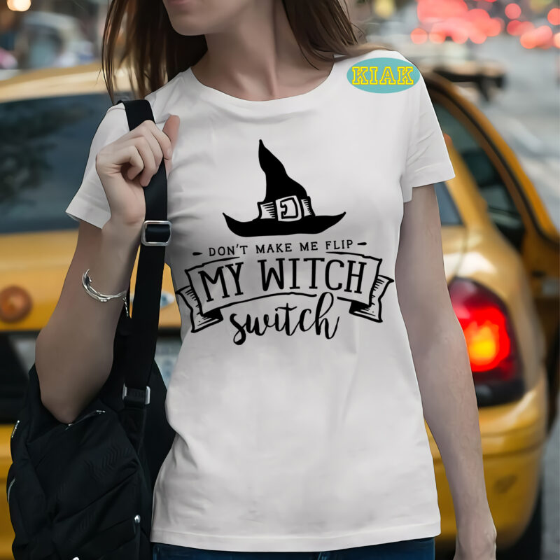 Don't make me flip my witch switch t shirt template, Halloween Svg, Halloween death, Halloween Night, Halloween Party, Halloween Svg, Halloween vector, Happy halloween, Ghost svg, ghost vector, Pumpkin svg,