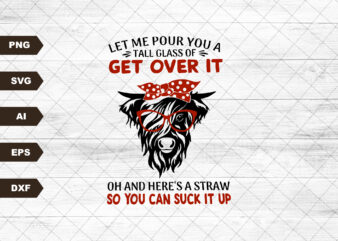 Let Me Pour You A Glass Of Get Over It And Heres A Straw So You Can Suck It Up Png | Sublimation Designs Downloads | Instant Download