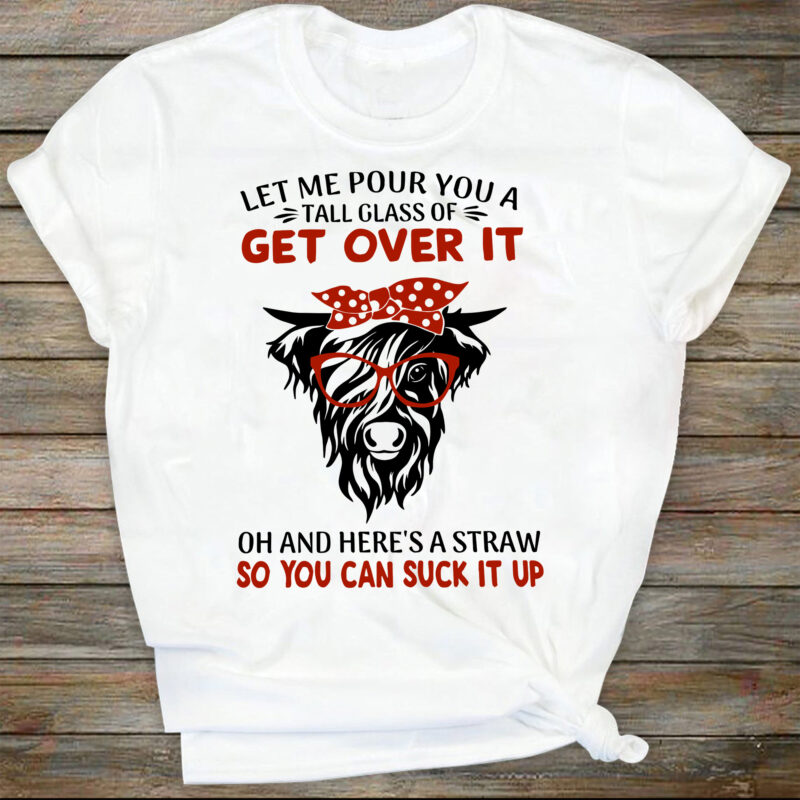 Let Me Pour You A Glass Of Get Over It And Heres A Straw So You Can Suck It Up Png | Sublimation Designs Downloads | Instant Download