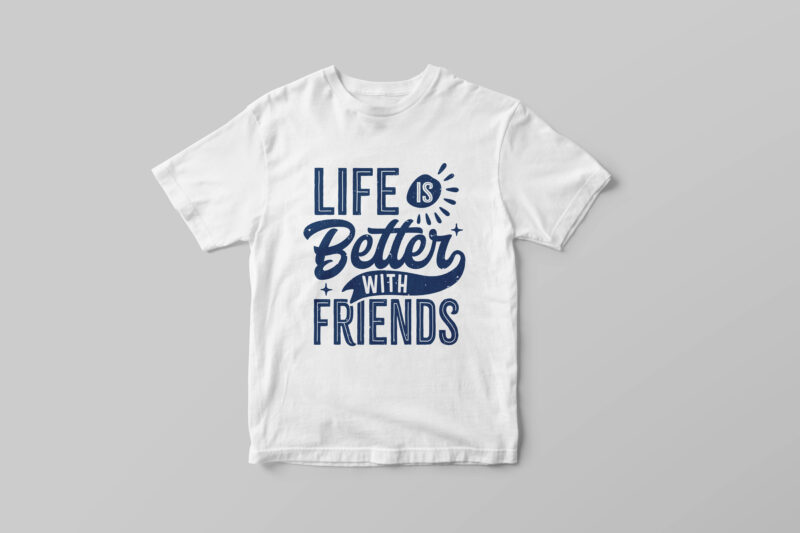Life is better with friends, Typography motivation quote t-shirt design