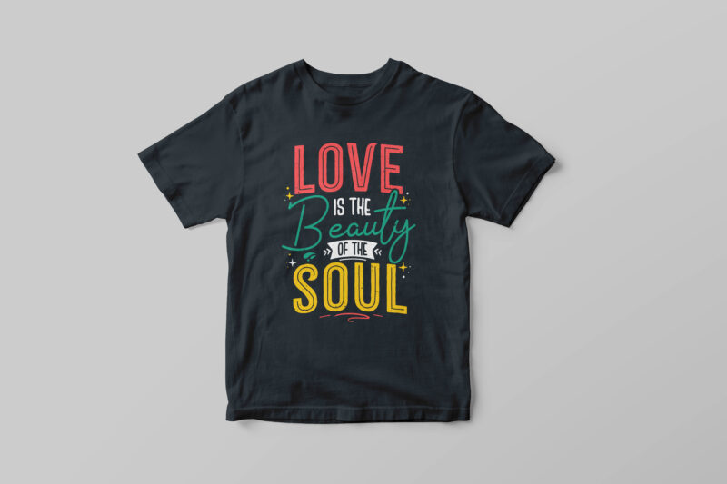 Love is the beauty of the soul, Hand lettering motivational quote t-shirt design
