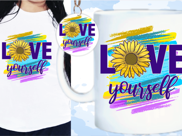 Love yourself quote t shirt designs for women