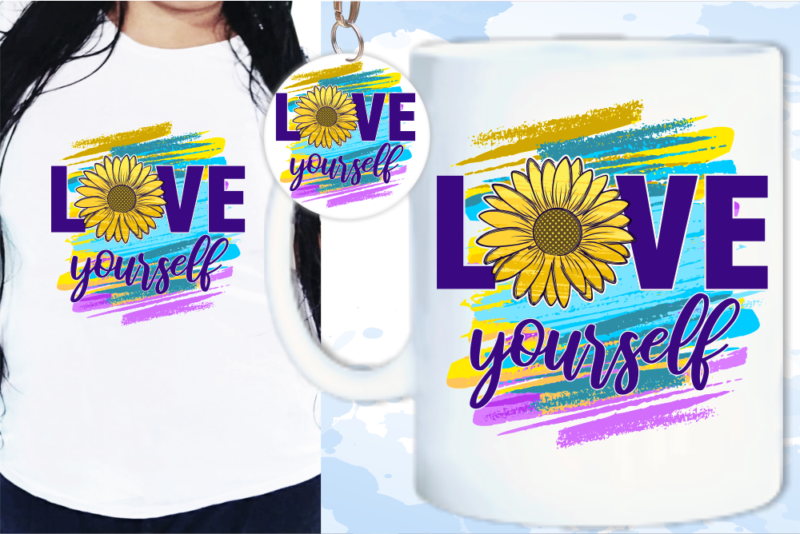 Love Yourself quote T shirt Designs for women