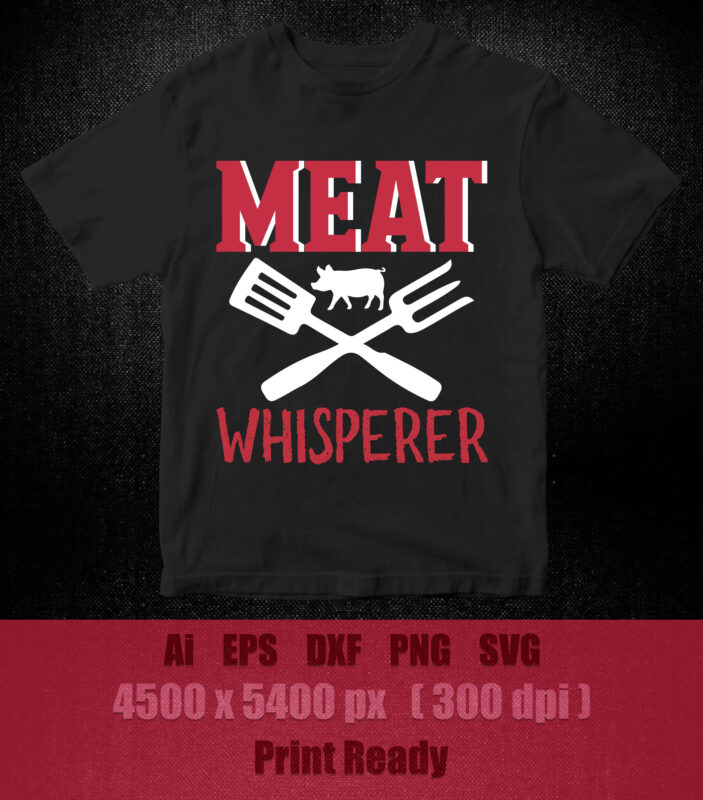 Grilling T-Shirt – Meat Whisperer Funny BBQ Shirt Chef SVG editable vector t-shirt design printable files