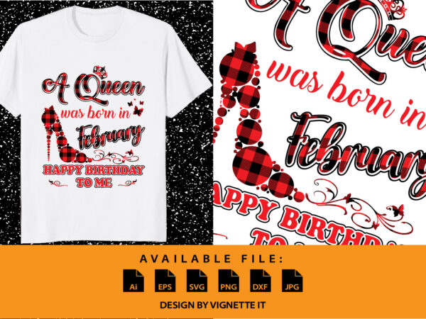 A queen was born in february happy birthday to me, birthday shirt print template, plaid pattern, legend are born in february, lucky month, birthday girl design, butterfly hill shoe crown