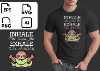 Inhale The Good Shit Exhale The Bullshit Funny Sarcasm Double Meaning Humor Ready to Print T-shirt Design