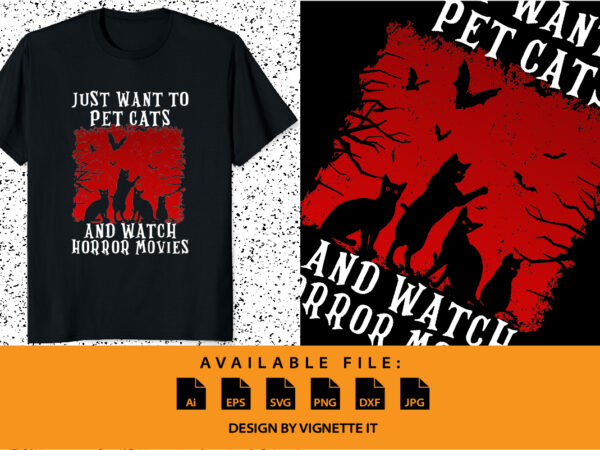 I just want to pet cats and watch horror movies happy halloween shirt print template scary cat bat tree vintage retro style shirt design