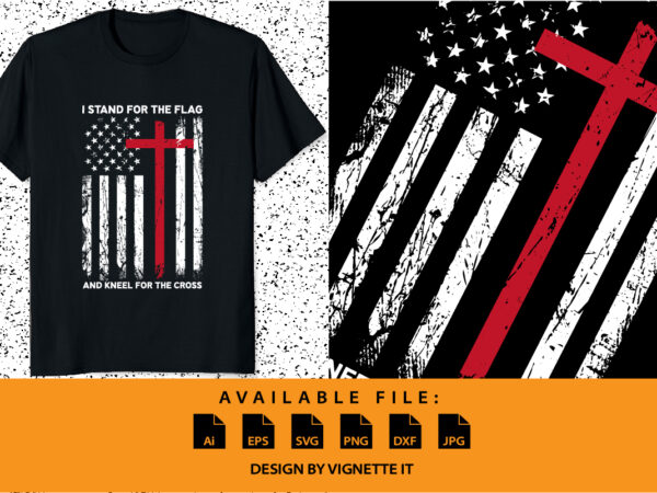 I stand for the flag and kneel for the cross christian shirt print template, usa texture flag american independence day 4th of july shirt design, veteran shirt