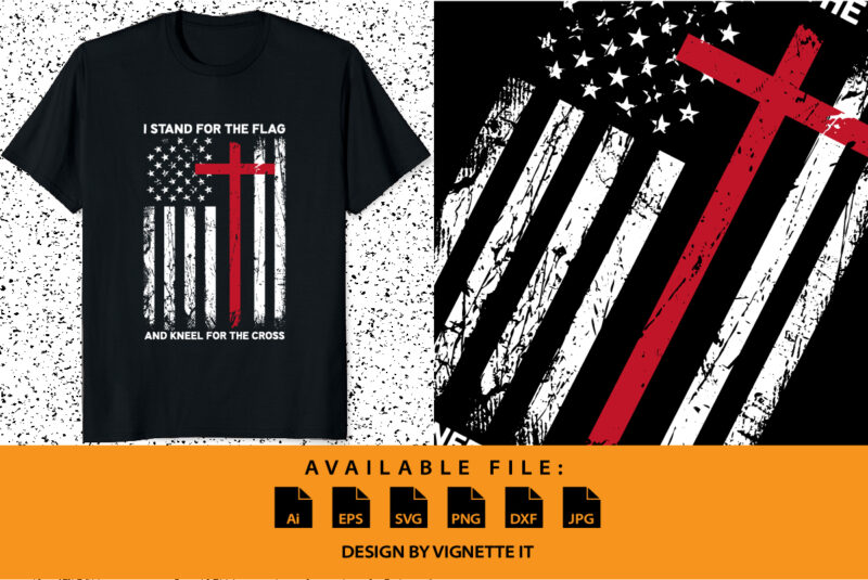 I stand for the flag and kneel for the cross Christian shirt print template, USA texture flag American independence day 4th of July shirt design, Veteran shirt