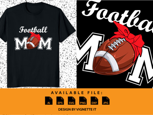 Football mom shirt print template mother’s day shirt design sport design