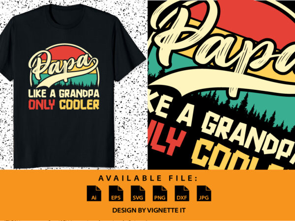 Papa like a grandpa only cooler happy father’s day papa shirt print template vintage retro shirt t shirt illustration