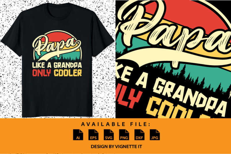 Papa like a grandpa only cooler Happy father’s day papa shirt print template vintage retro shirt