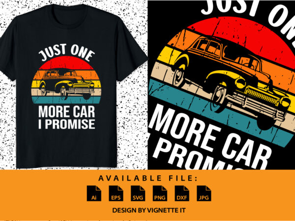 Just one more car i promise shirt print template, vintage car, car lover shirt sublimation shirt design, vintage retro sunset
