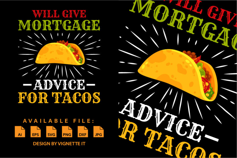 Will Give Mortgage Advice for Tacos funny loan officer shirt print template, Cinco de mayo Mexican tacos firework vector