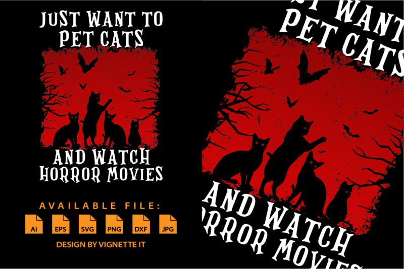 I Just Want to Pet Cats and Watch Horror Movies Happy Halloween shirt print template scary cat bat tree vintage retro style shirt design
