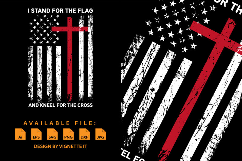 I stand for the flag and kneel for the cross Christian shirt print template, USA texture flag American independence day 4th of July shirt design, Veteran shirt
