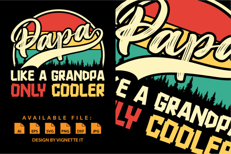 Papa like a grandpa only cooler Happy father’s day papa shirt print template vintage retro shirt