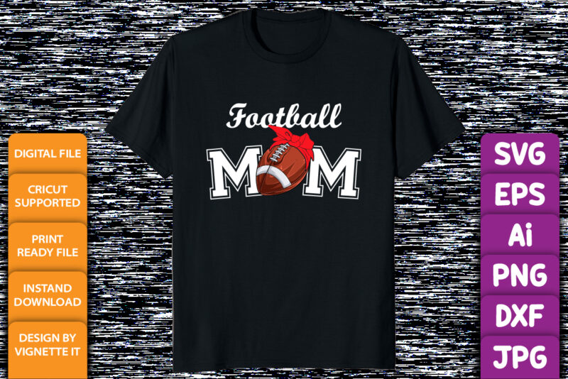 Football Mom shirt print template mother’s day shirt design sport design