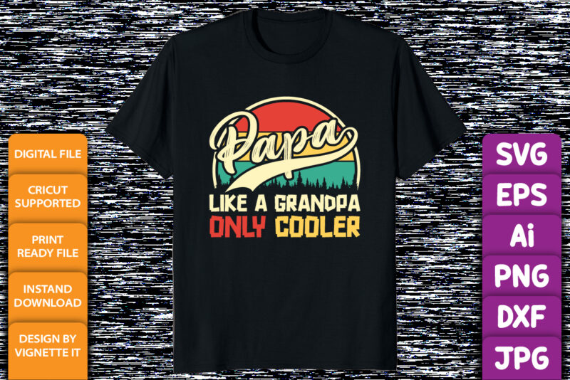 Papa like a grandpa only cooler Happy father’s day papa shirt print template vintage retro shirt