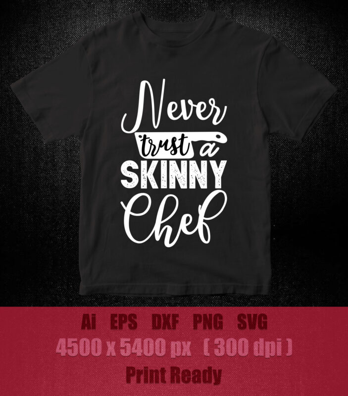 Funny Never Trust A Skinny Chef Gift for Cooking Lover SVG printable files