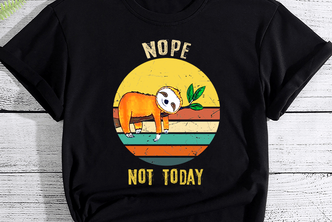 Nope Not Today Sloth Perfct Gift For Sloth Lovers - Buy t-shirt designs