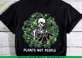 Plants Not People PNG Design, Plant Lady PNG File , Plant Lover Gift, Skeleton Garden Houseplants Print CH