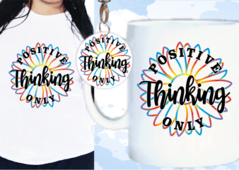 Positive Thinking Only T shirt Design For Women