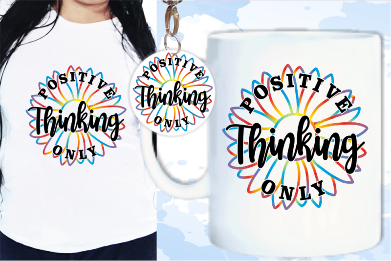 Positive Thinking Only T shirt Design For Women
