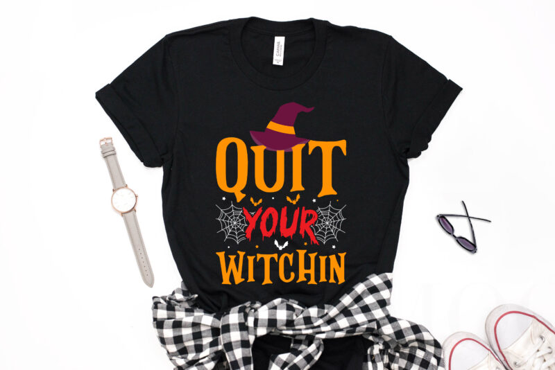 Quit Your Witchin - witch halloween,witch t shirt design,halloween t shirt design,boo t shirt,halloween t shirts design,halloween svg design,good witch t-shirt design,boo t-shirt design,halloween t shirt company design,mens halloween t