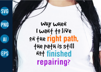 Right Path, Funny Quote t shirt Designs Svg