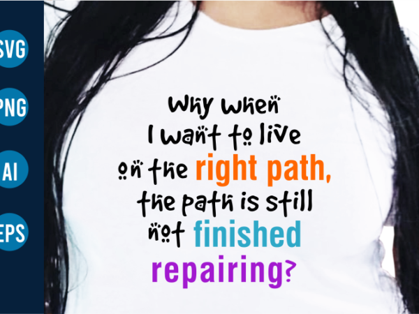 Right path, funny quote t shirt designs svg