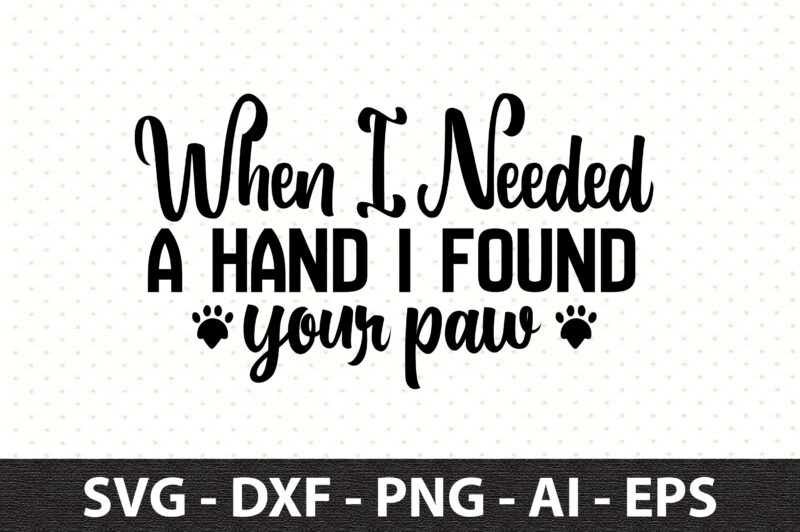 When i needed a hand i found your paw svg