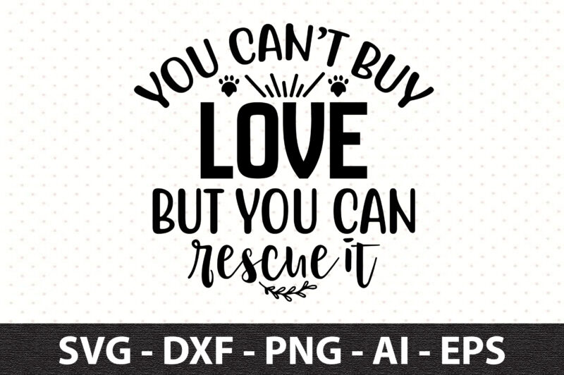 You canot buy Love but you can rescue it svg