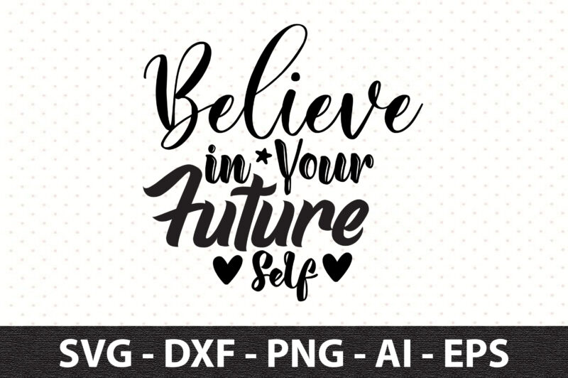 Believe in Your Future Self svg