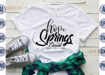 Hope springs eternal svg graphic t shirt