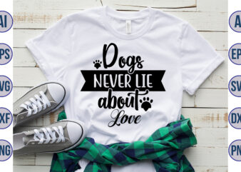 Dogs never lie about Love svg