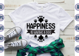 Happiness is having a dog svg graphic t shirt
