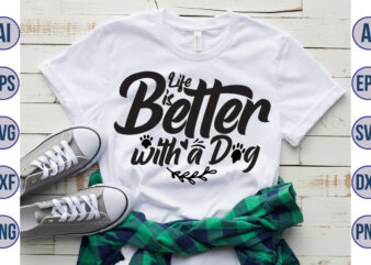 Life is Better with a Dog svg t shirt vector graphic