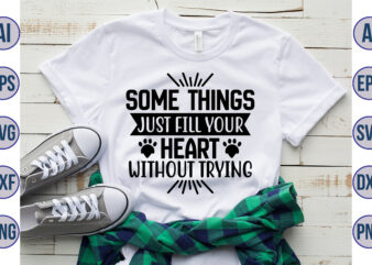 Some Things Just fill your Heart without trying svg t shirt template vector