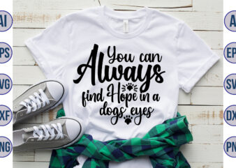 You can always find Hope in a dogs eyes svg t shirt design template
