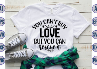 You canot buy Love but you can rescue it svg t shirt design template