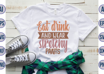 Eat drink and wear stretchy pants svg