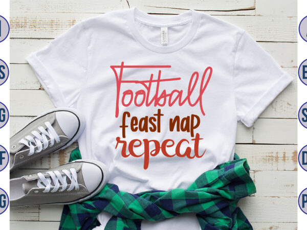 Football feast nap repeat svg t shirt graphic design