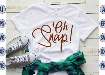 Oh snap! svg t shirt design online