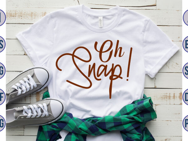 Oh snap! svg t shirt design online