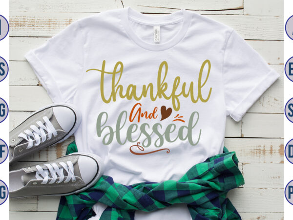 Thankful & blessed svg t shirt designs for sale