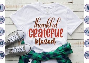 Thankful Grateful Blessed svg t shirt designs for sale